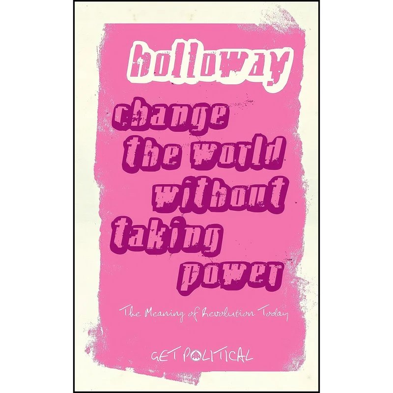 کتاب Change the World Without Taking Power اثر John Holloway انتشارات Pluto Press