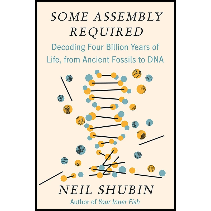 کتاب Some Assembly Required اثر Neil Shubin انتشارات Pantheon