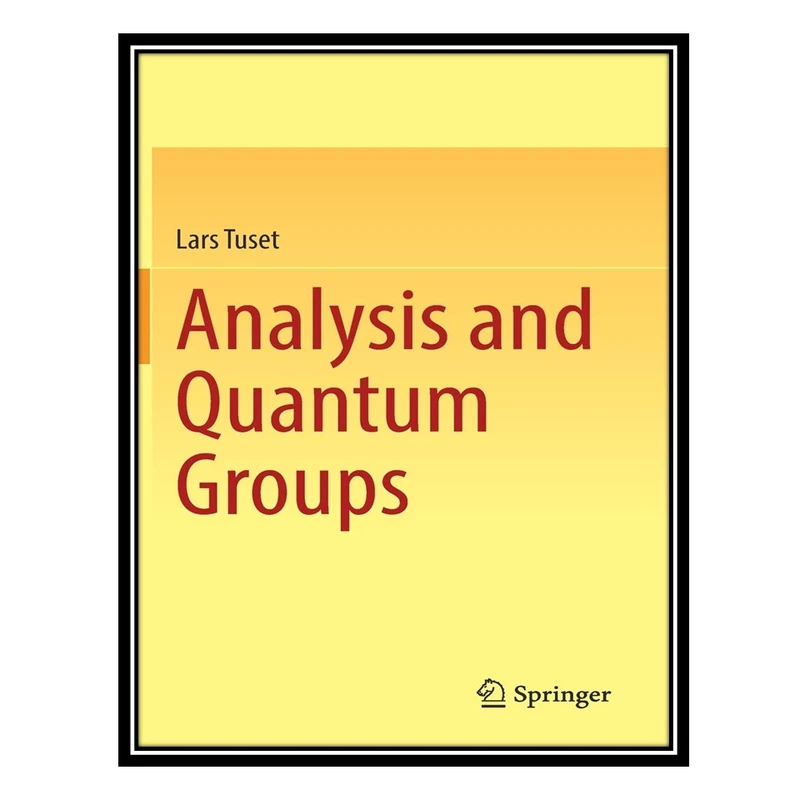 کتاب Analysis and Quantum Groups اثر Lars Tuset انتشارات مؤلفین طلایی