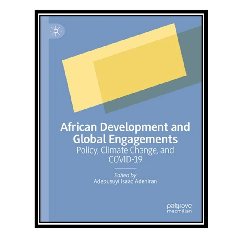 کتاب African Development and Global Engagements: Policy, Climate Change, and COVID-19 اثر Adebusuyi Isaac Adeniran انتشارات مؤلفین طلایی