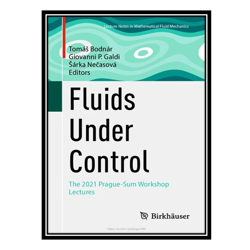 کتاب Fluids Under Control: The 2021 Prague-Sum Workshop Lectures اثر جمعی از نویسندگان انتشارات مؤلفین طلایی