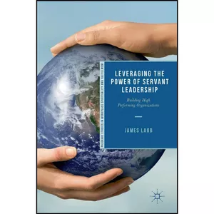 کتاب Leveraging the Power of Servant Leadership اثر James Laub انتشارات Palgrave Macmillan