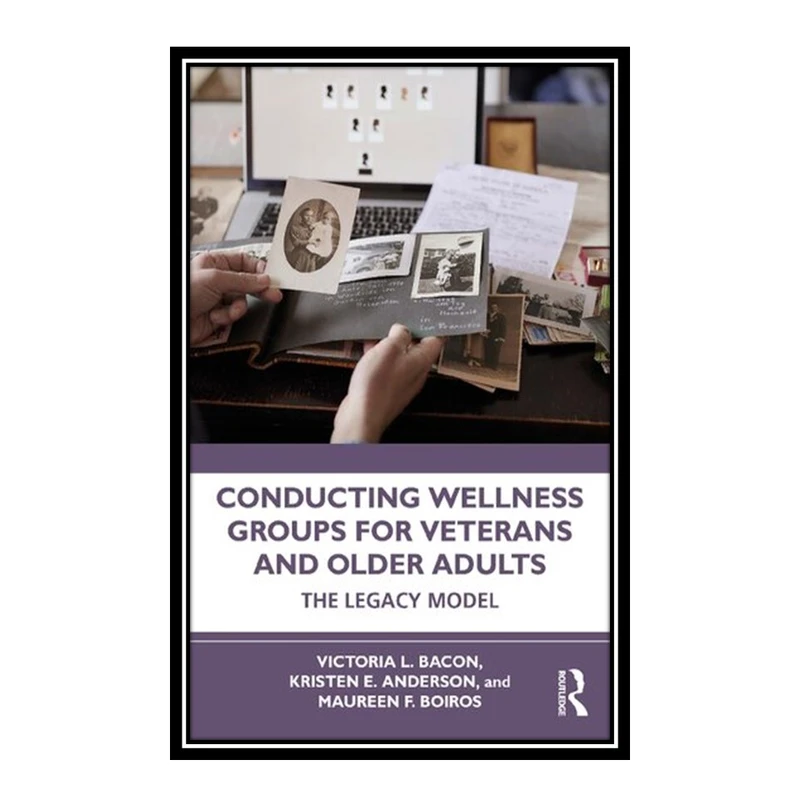 کتاب Conducting Wellness Groups for Veterans and Older Adults اثر جمعی از نویسندگان انتشارات مؤلفین طلایی