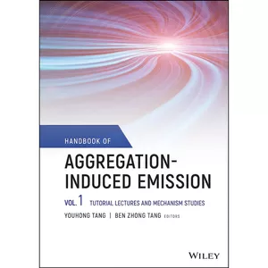 کتاب Handbook of Aggregation-Induced Emission, Volume 1 اثر Youhong Tang and Ben Zhong Tang انتشارات Wiley