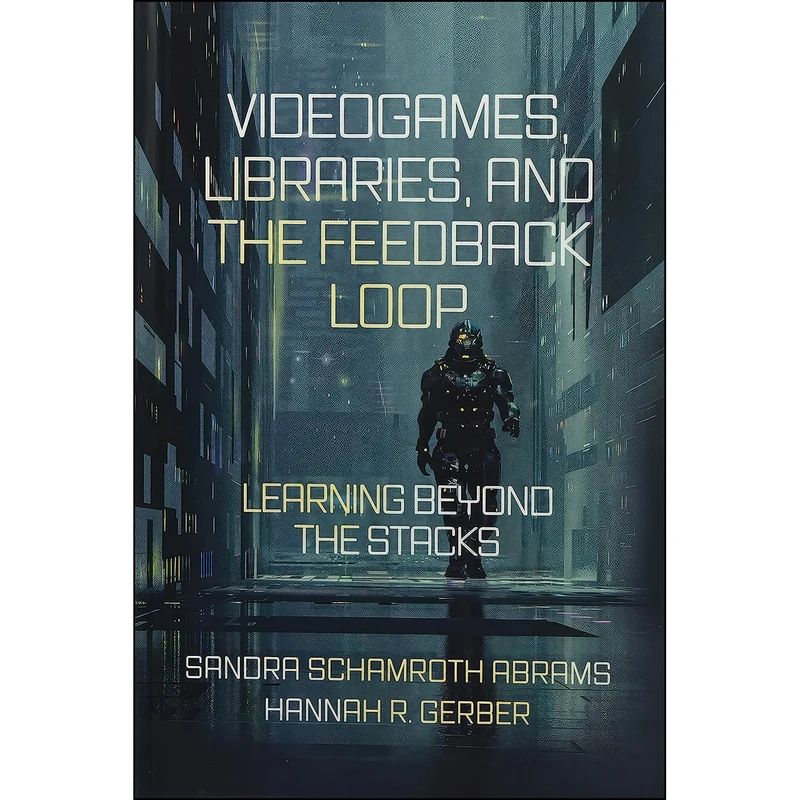 کتاب Videogames, Libraries, and the Feedback Loop اثر جمعي از نويسندگان انتشارات Emerald Publishing