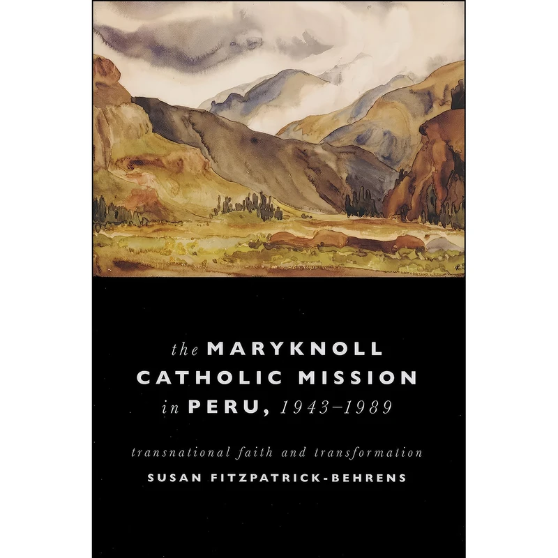 کتاب Maryknoll Catholic Mission in Peru, 1943-1989 اثر Susan Fitzpatrick-Behrens انتشارات University of Notre Dame Press