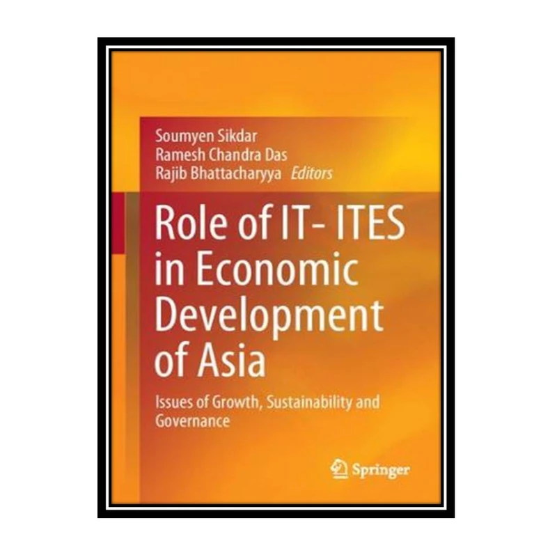 کتاب Role of IT- ITES in Economic Development of Asia: Issues of Growth, Sustainability and Governance اثر جمعی از نویسندگان انتشارات مؤلفین طلایی