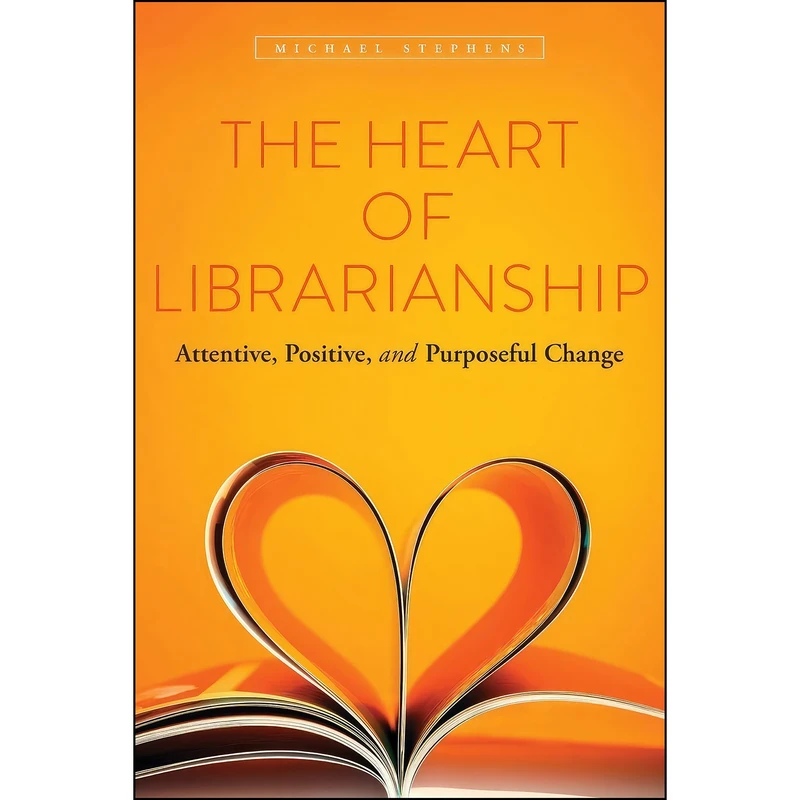 کتاب The Heart of Librarianship اثر Michael Stephens انتشارات ALA Editions