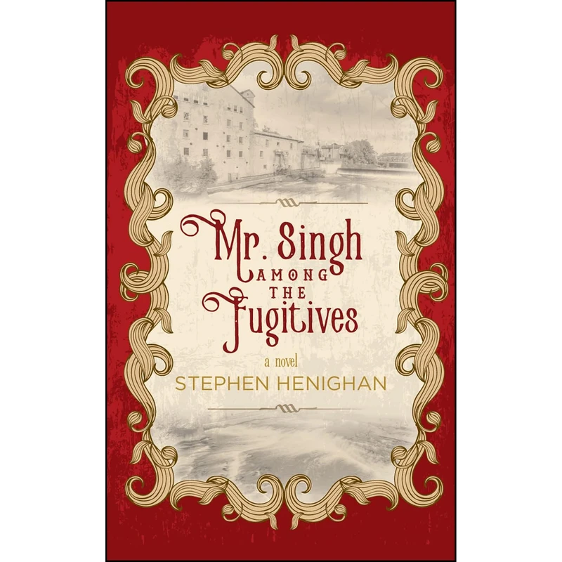 کتاب Mr. Singh Among the Fugitives اثر Stephen Henighan انتشارات Linda Leith Publishing