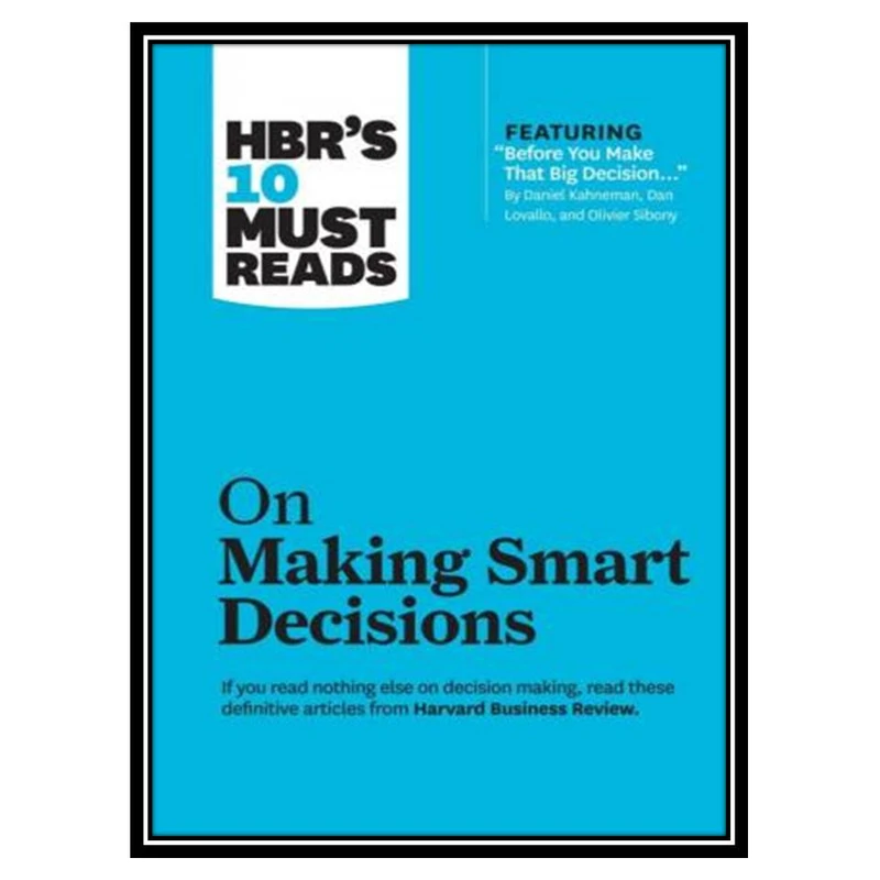 کتاب HBR’s 10 Must Reads on Making Smart Decisions اثر Harvard business review انتشارات مؤلفین طلایی