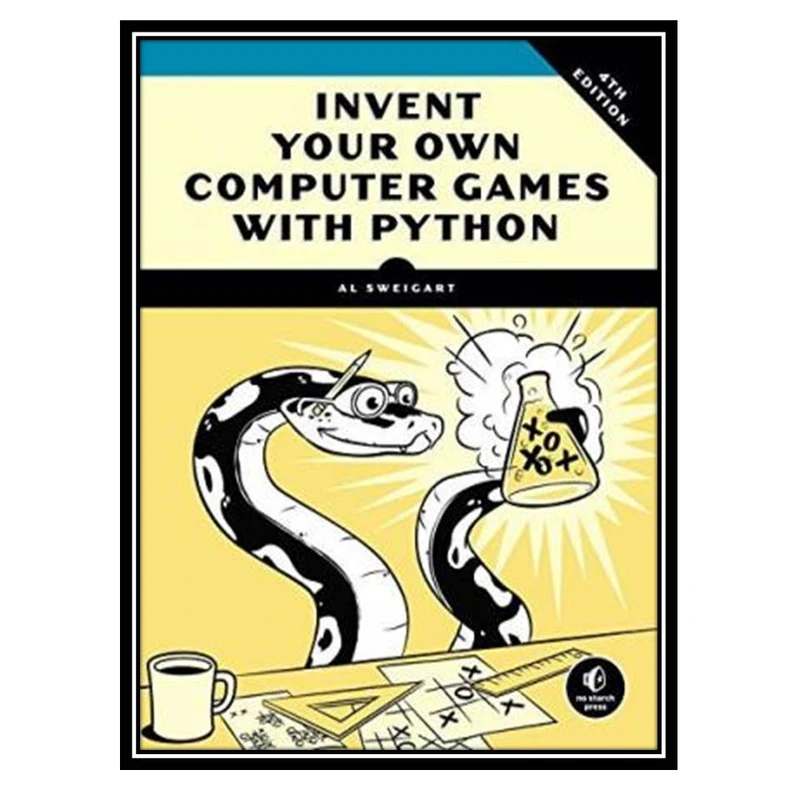 کتاب Invent Your Own Computer Games with Python اثر Al Sweigart انتشارات مؤلفین طلایی