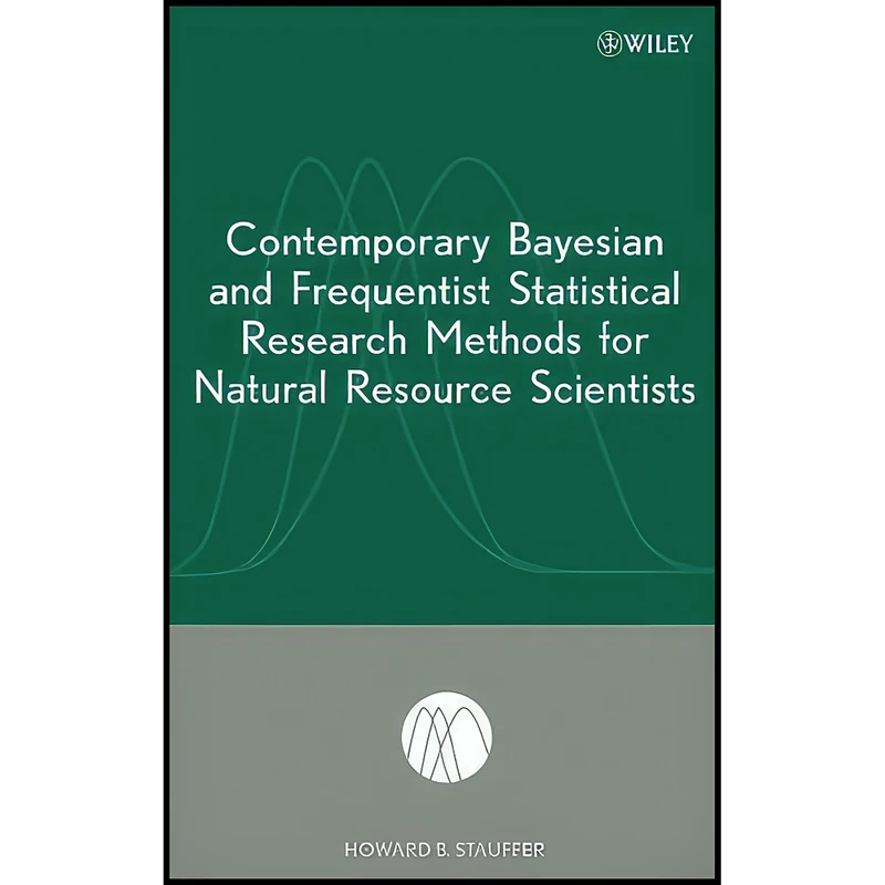 کتاب Contemporary Bayesian and Frequentist Statistical Research Methods for Natural Resource Scientists اثر Howard B. Stauffer انتشارات Wiley-Interscience