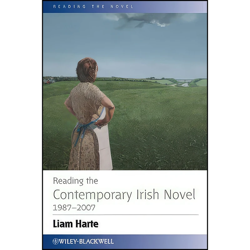کتاب Reading the Contemporary Irish Novel 1987 - 2007  اثر Liam Harte انتشارات Wiley-Blackwell