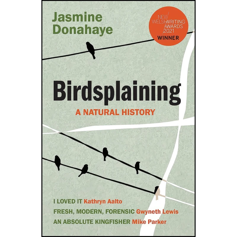 کتاب Birdsplaining 2023 اثر Jasmine Donahaye انتشارات New Welsh Review Ltd