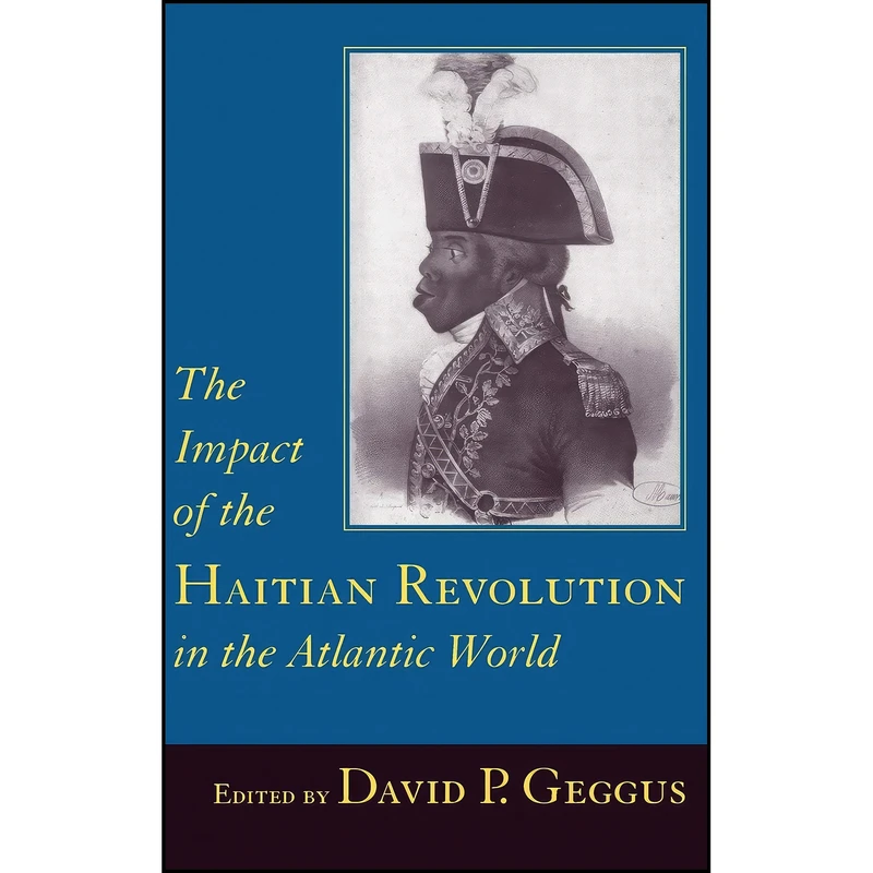 کتاب The Impact of the Haitian Revolution in the Atlantic World  اثر David Geggus انتشارات University of South Carolina Press