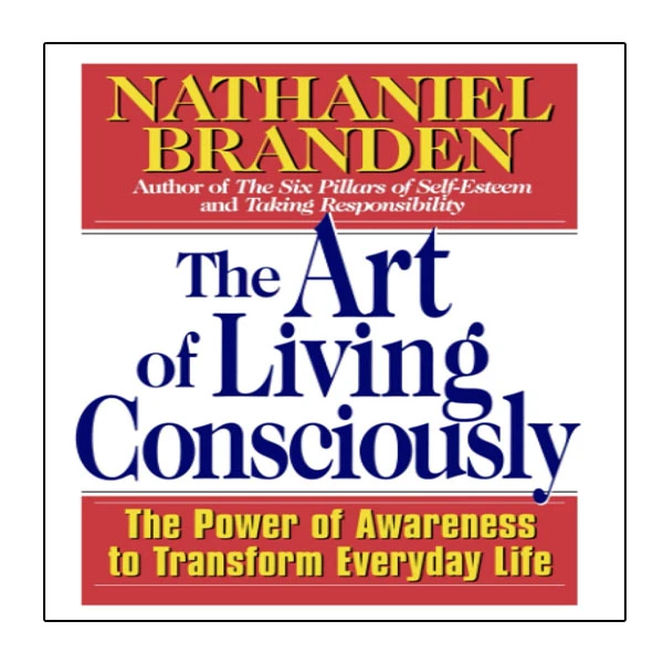 کتاب The Art of Living Consciously اثر Nathaniel Branden انتشارات نبض دانش
