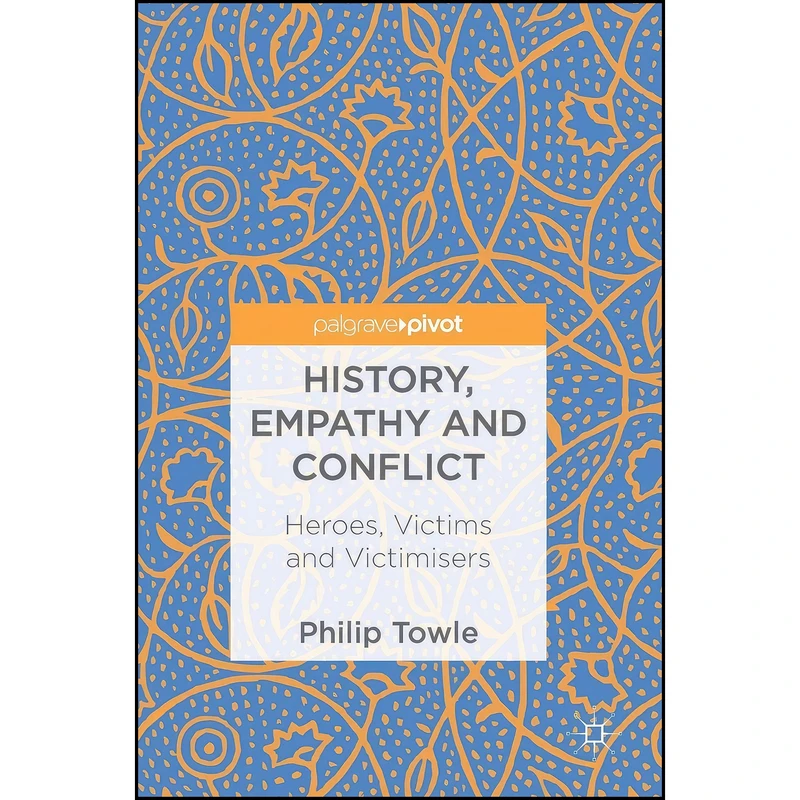 کتاب History, Empathy and Conflict اثر Philip Towle انتشارات Palgrave Pivot