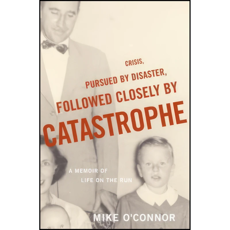 کتاب Crisis, Pursued by Disaster, Followed Closely by Catastrophe اثر Mike O Connor انتشارات Random House