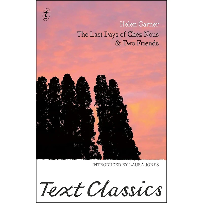 کتاب The Last Days of Chez Nous & Two Friends اثر Helen Garner and Laura Jones انتشارات Text Classics