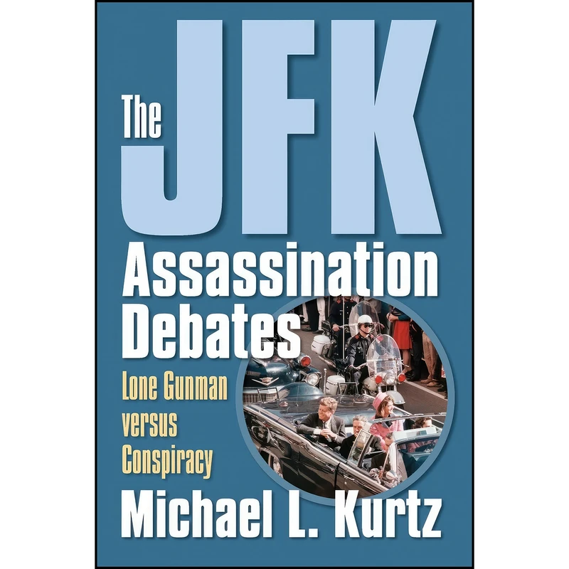 کتاب The JFK Assassination Debates اثر Michael L. Kurtz انتشارات Univ Pr of Kansas