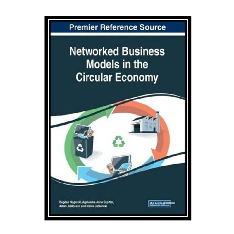 کتاب Networked Business Models In The Circular Economy اثر جمعی از نویسندگان انتشارات مؤلفین طلایی
