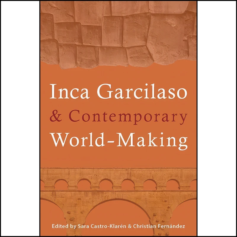 کتاب Inca Garcilaso and Contemporary World-Making  اثر جمعي از نويسندگان انتشارات University of Pittsburgh Press