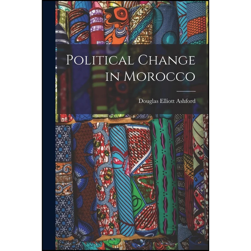 کتاب Political Change in Morocco اثر Douglas Elliott Ashford انتشارات Hassell Street Press