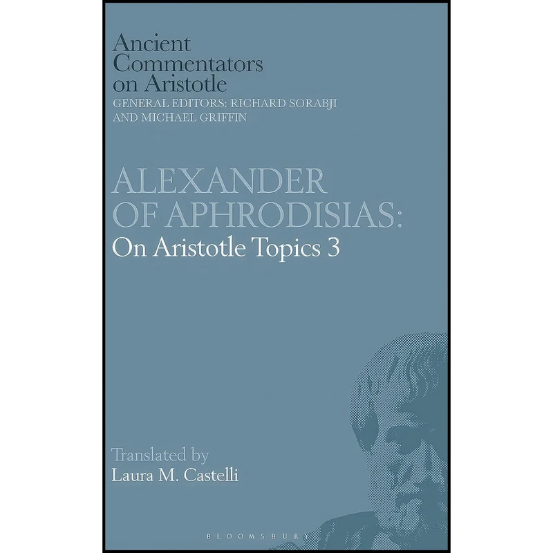 کتاب Alexander of Aphrodisias اثر جمعی از نویسندگان انتشارات Bloomsbury Academic