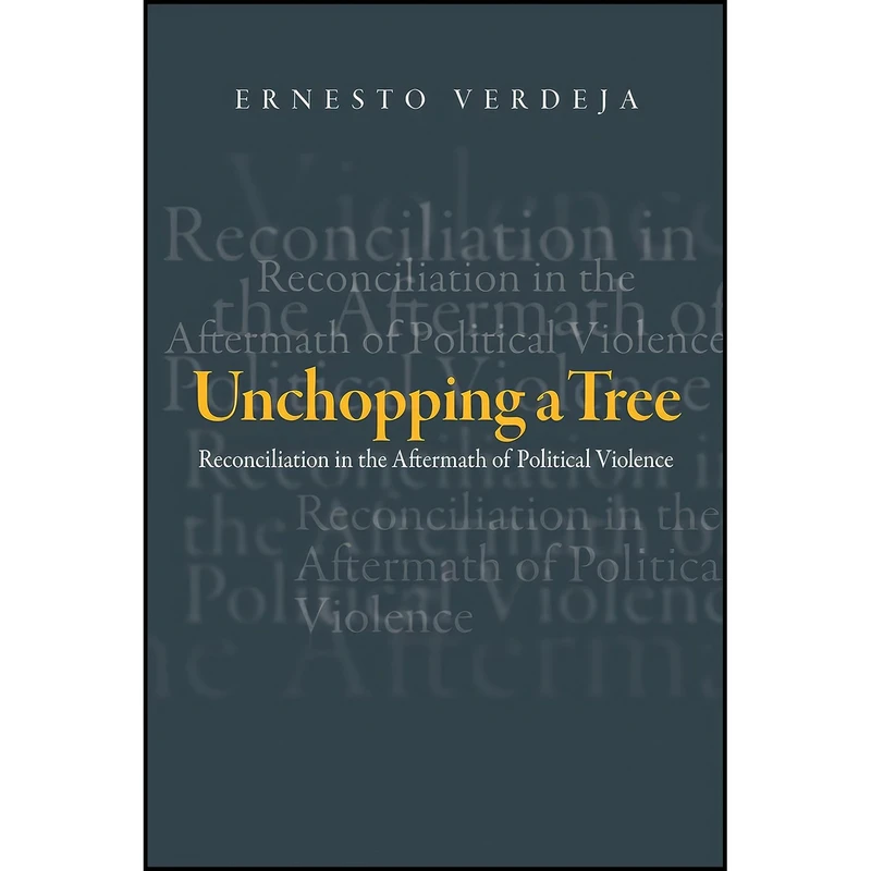 کتاب Unchopping a Tree اثر Ernesto Verdeja انتشارات Temple University Press