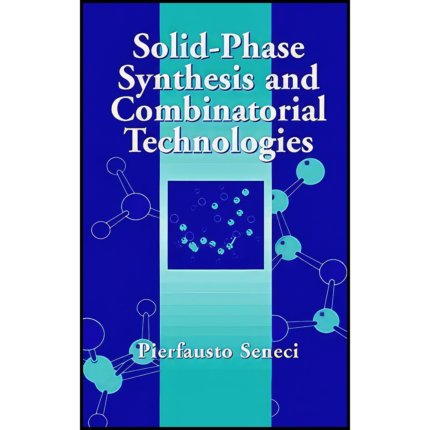 کتاب Solid-Phase Synthesis and Combinatorial Technologies اثر Pierfausto Seneci انتشارات Wiley-Interscience