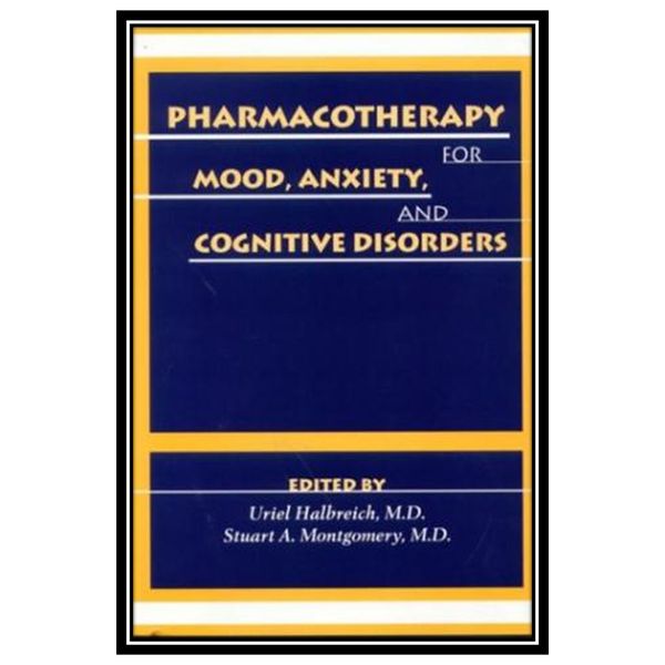 کتاب Pharmacotherapy for Mood, Anxiety, and Cognitive Disorders اثر Stuart A. Montgomery and Halbreich Uriel انتشارات مؤلفین طلایی کتاب Pharmacotherapy for Mood, Anxiety, and Cognitive Disorders اثر Stuart A. Montgomery and Halbreich Uriel انتشارات مؤلفین طلایی
