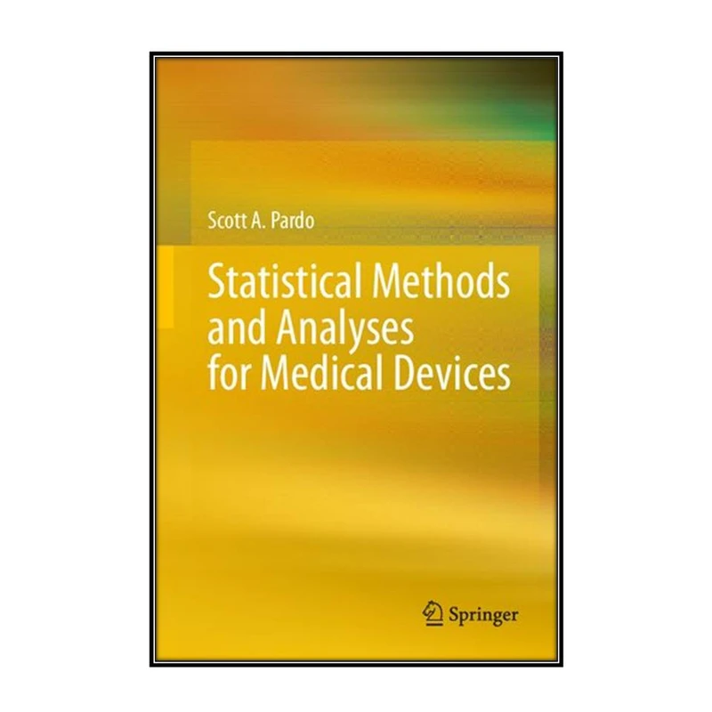   کتاب Statistical Methods and Analyses for Medical Devices اثر Scott A. Pardo انتشارات مؤلفين طلايي