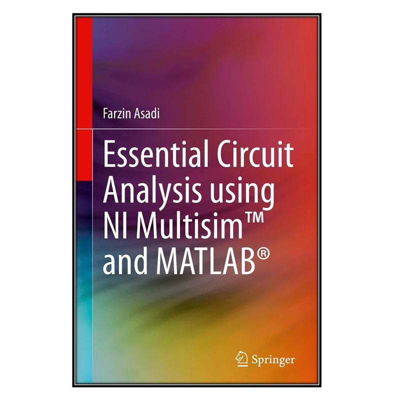کتاب Essential Circuit Analysis using NI Multisim™ and MATLAB® اثر Farzin Asadi انتشارات مؤلفين طلايي