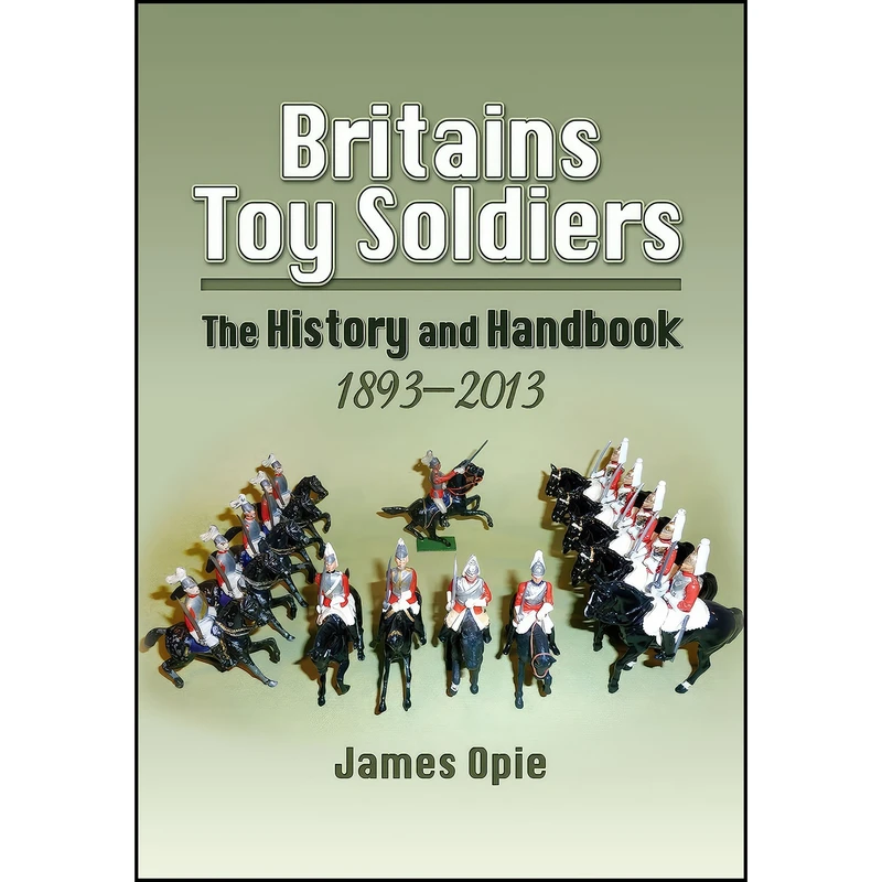 کتاب Britains Toy Soldiers اثر James Opie انتشارات Pen and Sword Military