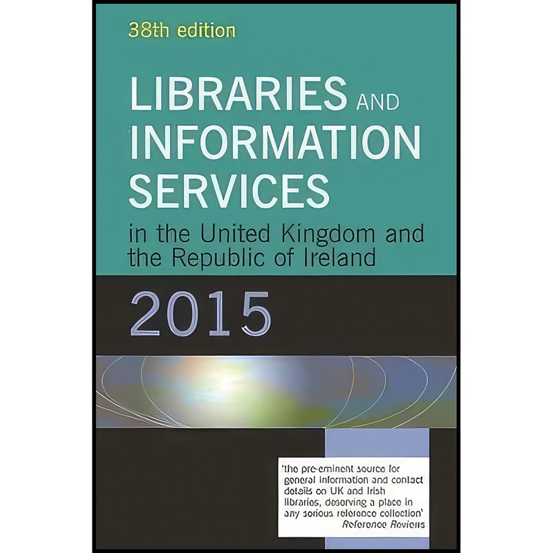 کتاب Libraries and Information Services in the United Kingdom and the Republic of Ireland 2015 اثر Facet Publishing and June York انتشارات Facet Publishing