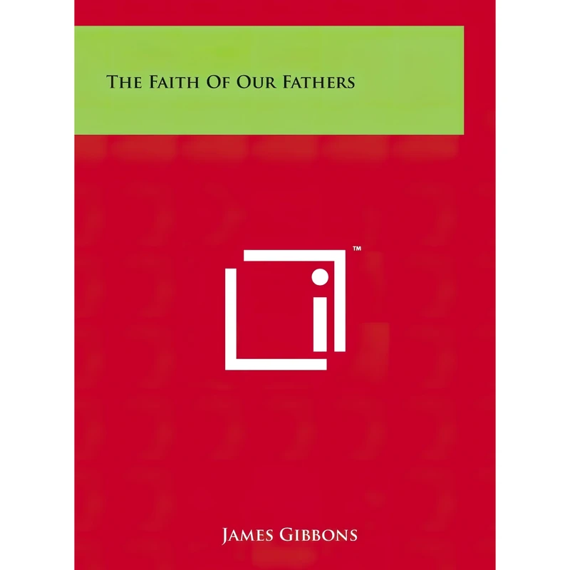 کتاب The Faith Of Our Fathers اثر James Gibbons انتشارات Literary Licensing, LLC