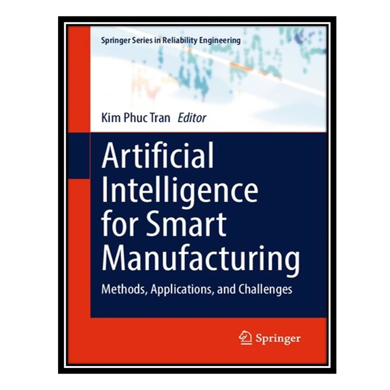کتاب Artificial Intelligence for Smart Manufacturing: Methods, Applications, and Challenges اثر Springer Series in Reliability Engineering انتشارات مؤلفین طلایی