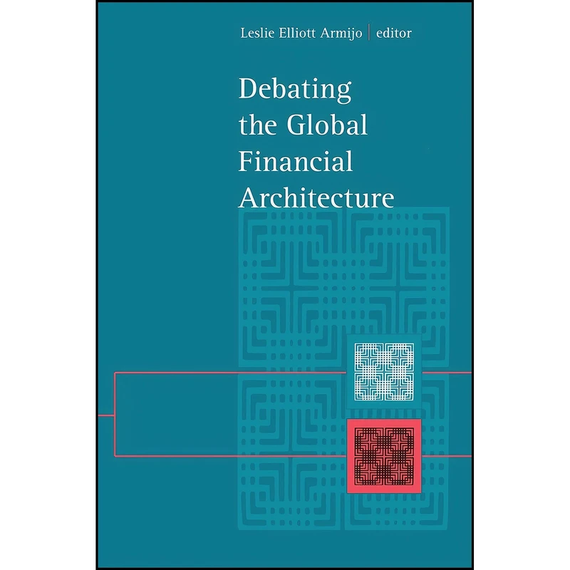 کتاب Debating the Global Financial Architecture اثر Leslie Elliott Armijo انتشارات State University of New York Press