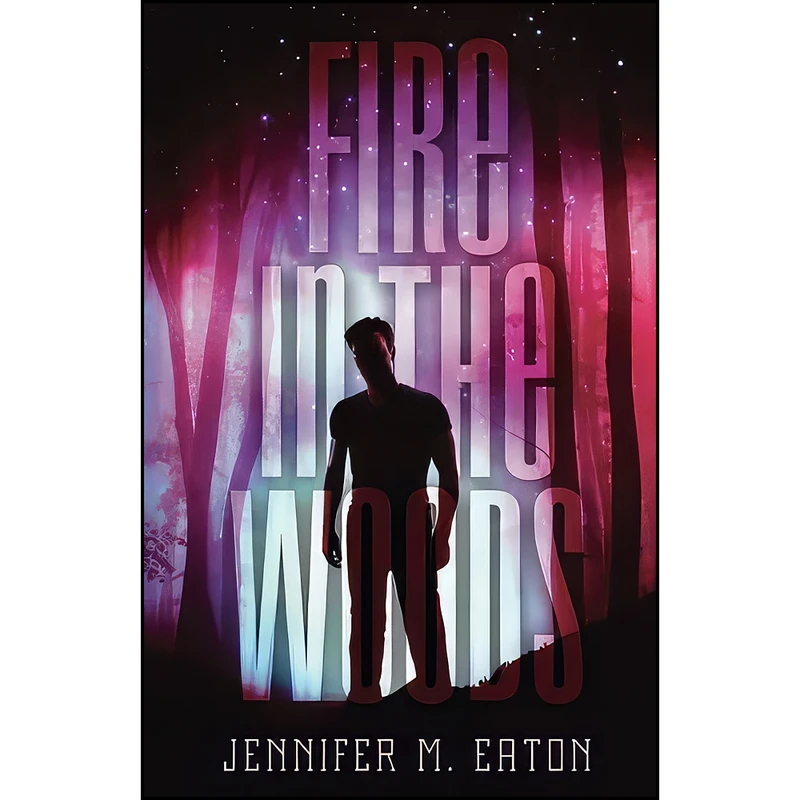 کتاب Fire in the Woods اثر Jennifer M. Eaton انتشارات Month9Books, LLC
