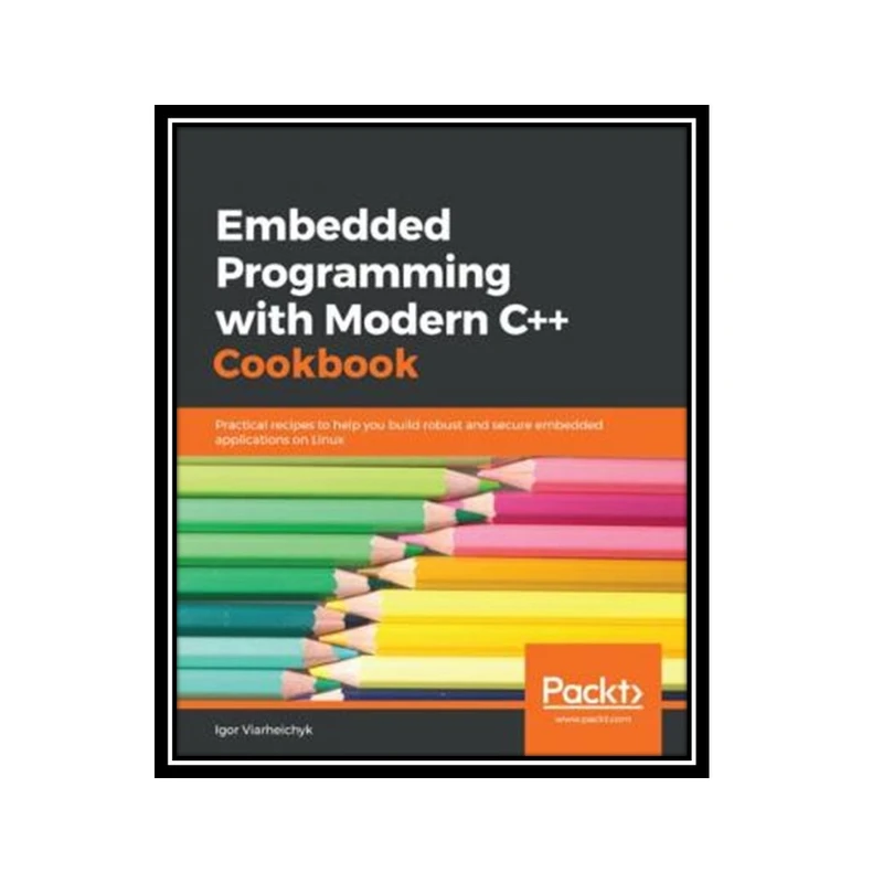 کتاب Embedded Programming with C++ Cookbook اثر Igor Viarheichyk انتشارات مؤلفین طلایی