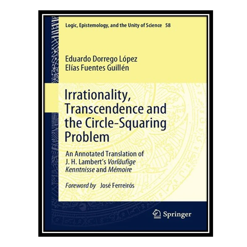 کتاب Irrationality, Transcendence and the Circle-Squaring Problem اثر Eduardo Dorrego López AND Elías Fuentes Guillén انتشارات مؤلفین طلایی