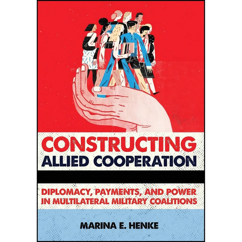 کتاب Constructing Allied Cooperation اثر Marina E. Henke انتشارات Cornell University Press