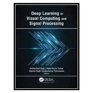 کتاب Deep Learning in Visual Computing and Signal Processing اثر جمعی از نویسندگان انتشارات مؤلفین طلایی
