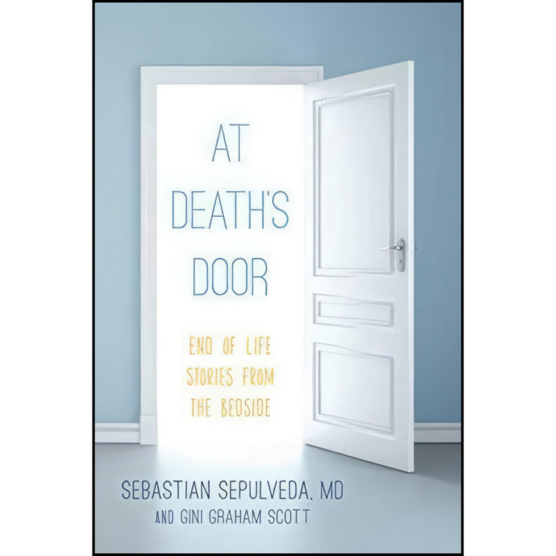 کتاب At Deaths Door اثر Sebastian Sepulveda MD and Gini Graham Scott انتشارات Rowman And Littlefield Publisher