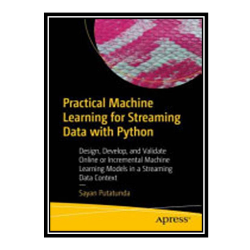قیمت و خرید کتاب Practical Machine Learning for Streaming Data with ...