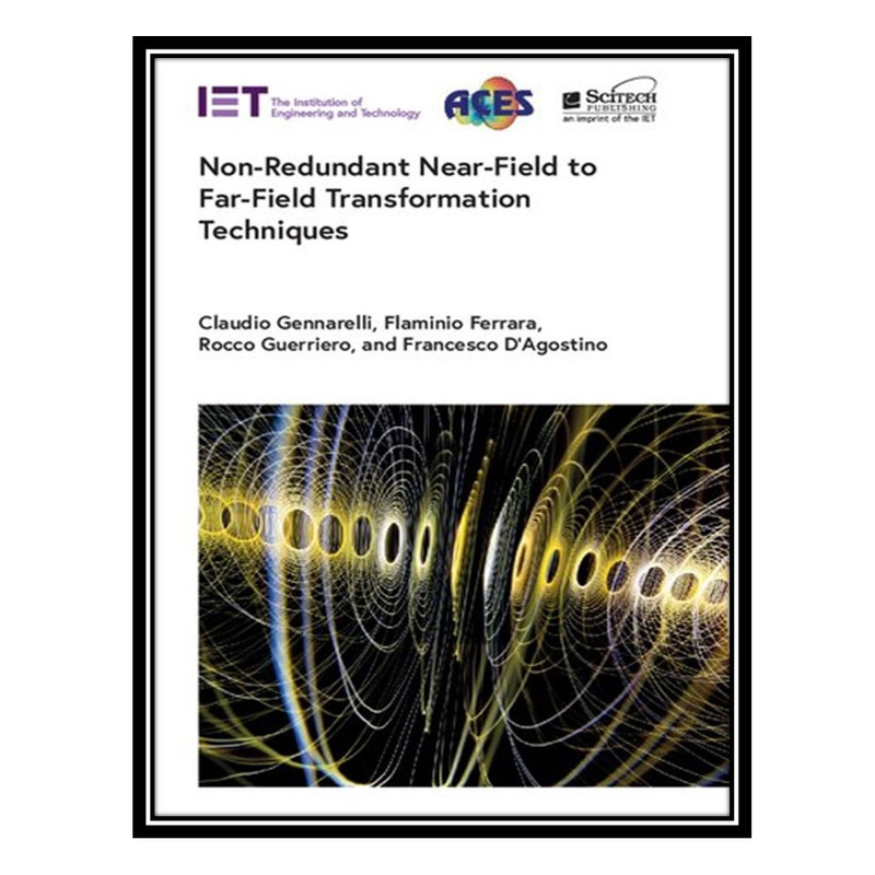 کتاب Non-Redundant Near-Field to Far-Field Transformation Techniques اثر جمعی از نویسندگان انتشارات مؤلفین طلایی