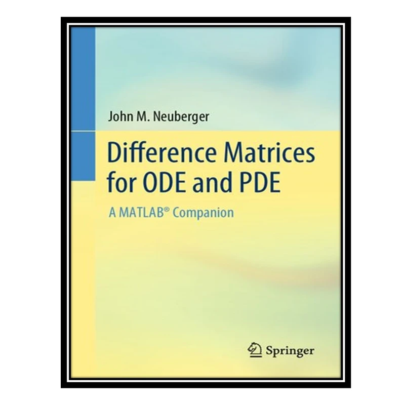 کتاب Difference Matrices for ODE and PDE: A MATLAB® Companion اثر John M. Neuberger انتشارات مؤلفین طلایی