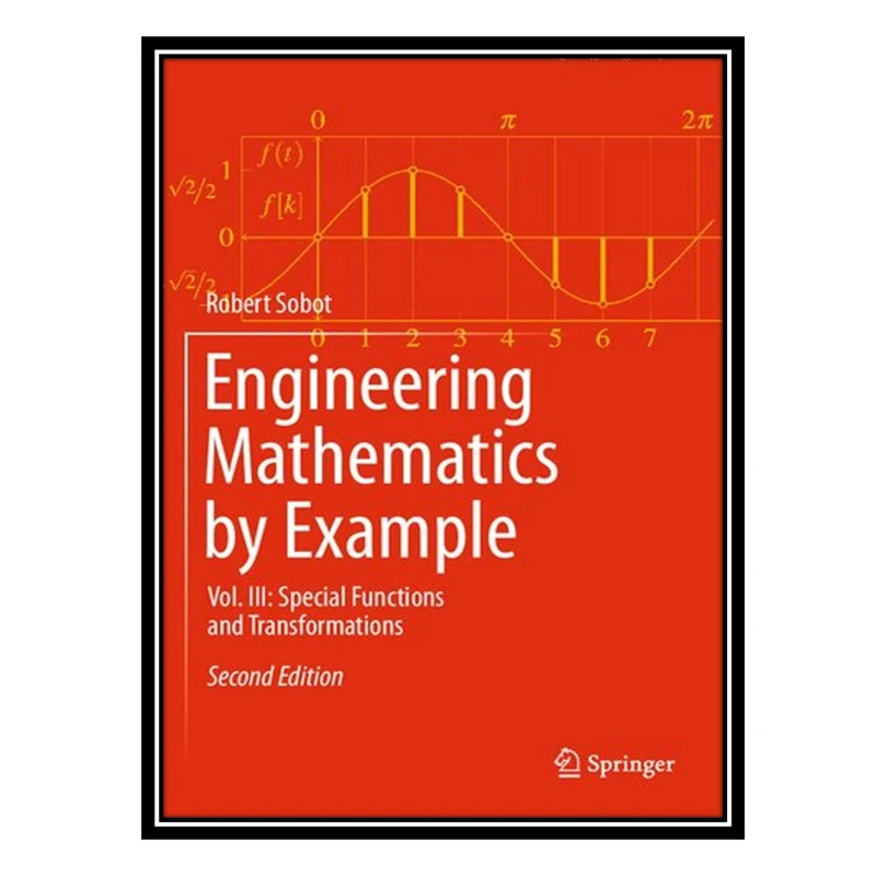 کتاب Engineering Mathematics by Example: Vol. III: Special Functions and Transformations اثر Robert Sobot انتشارات مؤلفین طلایی