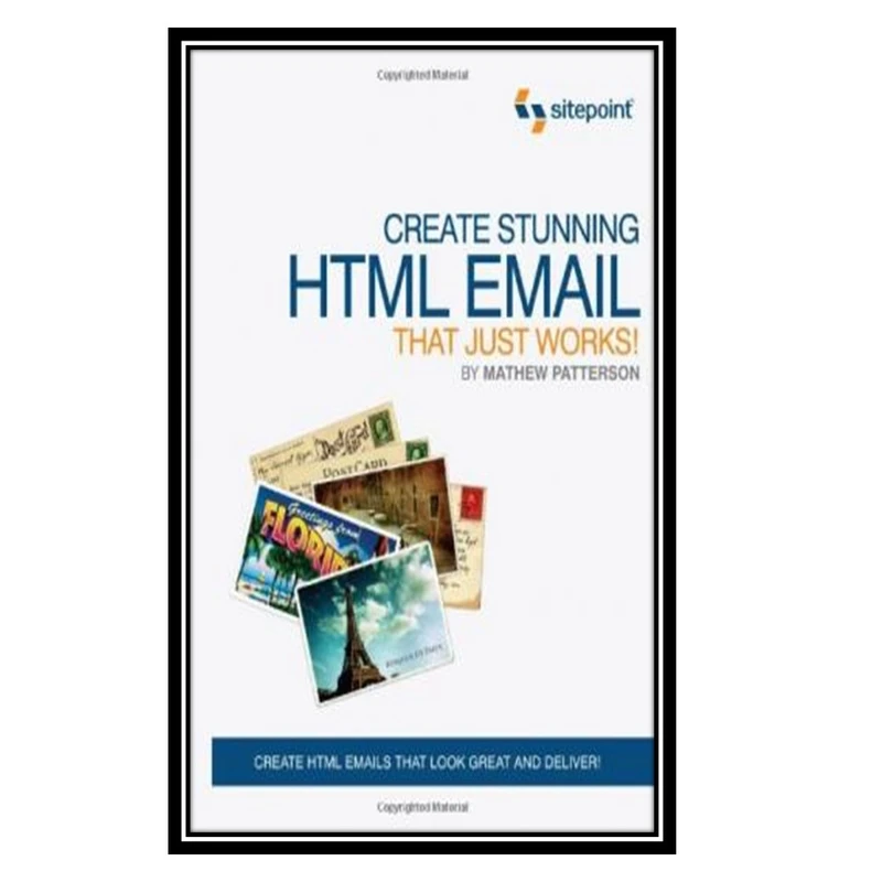 کتاب Create Stunning HTML Email That Just Works اثر Mathew Patterson انتشارات مؤلفین طلایی