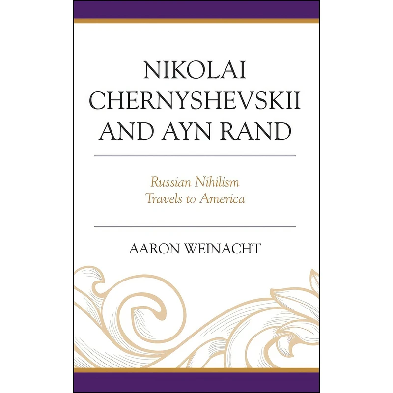 کتاب Nikolai Chernyshevskii and Ayn Rand اثر Aaron Weinacht professor of history انتشارات Lexington Books